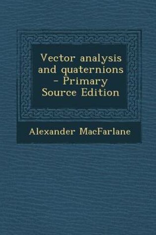 Cover of Vector Analysis and Quaternions - Primary Source Edition
