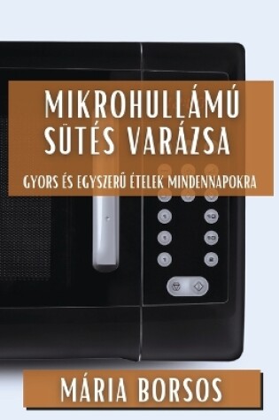 Cover of Mikrohullámú Sütés Varázsa