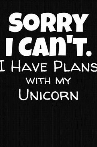 Cover of Sorry I Can't I Have Plans With My Unicorn