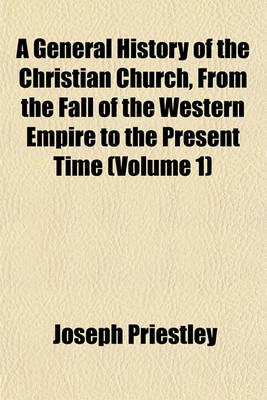 Book cover for A General History of the Christian Church, from the Fall of the Western Empire to the Present Time (Volume 1)