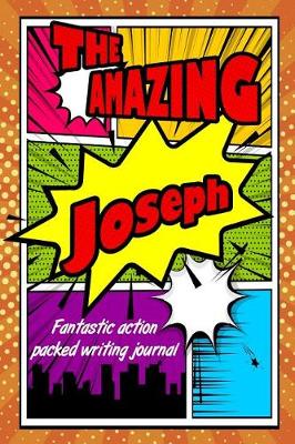 Book cover for The Amazing Joseph Fantastic Action Packed Writing Journal