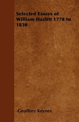 Book cover for Selected Essays of William Hazlitt 1778 to 1830