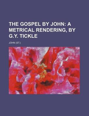 Book cover for The Gospel by John; A Metrical Rendering, by G.Y. Tickle