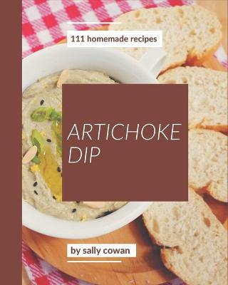 Book cover for 111 Homemade Artichoke Dip Recipes