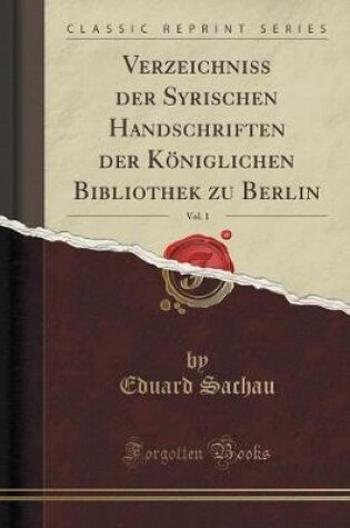 Cover of Verzeichniss Der Syrischen Handschriften Der Koeniglichen Bibliothek Zu Berlin, Vol. 1 (Classic Reprint)