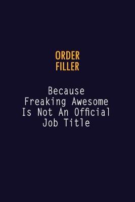 Book cover for Order Filler Because Freaking Awesome is not An Official Job Title