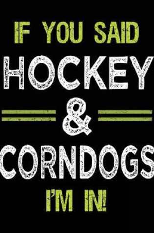 Cover of If You Said Hockey & Corndogs I'm In