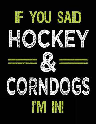 Book cover for If You Said Hockey & Corndogs I'm In