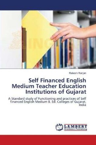 Cover of Self Financed English Medium Teacher Education Institutions of Gujarat