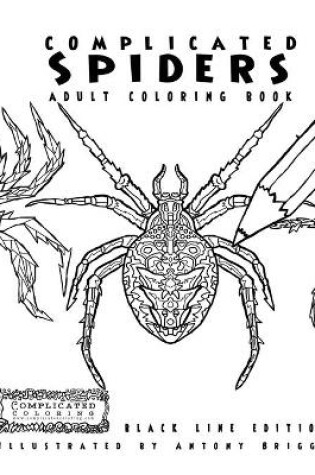 Cover of Complicated Spiders - Adult Coloring Book