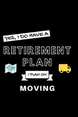 Cover of Yes, I Do Have A Retirement Plan I Plan On Moving