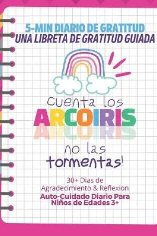 Cover of 5-MIN Diario de Gratitud, Una Libreta de Gratitud Guiada - Cuenta los Arcoiris no las Tormentas