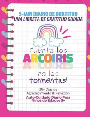 Book cover for 5-MIN Diario de Gratitud, Una Libreta de Gratitud Guiada - Cuenta los Arcoiris no las Tormentas