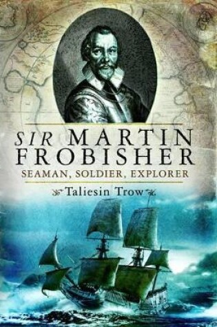 Cover of Sir Martin Frobisher: Seaman, Soldier, Explorer