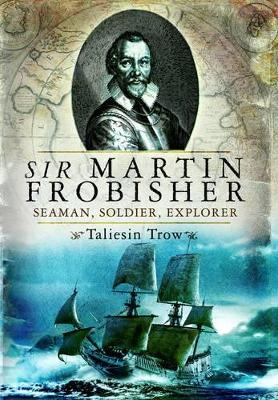 Book cover for Sir Martin Frobisher: Seaman, Soldier, Explorer