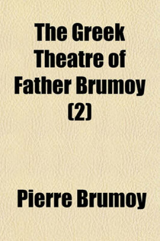 Cover of The Greek Theatre of Father Brumoy (Volume 2)