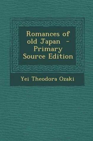 Cover of Romances of Old Japan - Primary Source Edition