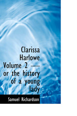 Book cover for Clarissa Harlowe Volume 2 - Or the History of a Young Lady