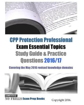 Book cover for CPP Protection Professional Exam Essential Topics Study Guide & Practice Questions 2016/17 Edition