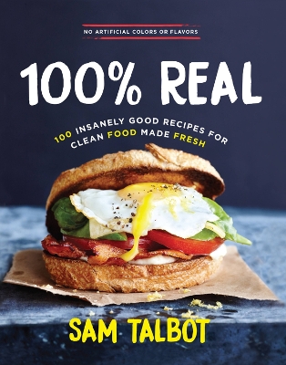 Cover of 100% Real: 100 Insanely Good Recipes for Clean Food Made Fresh