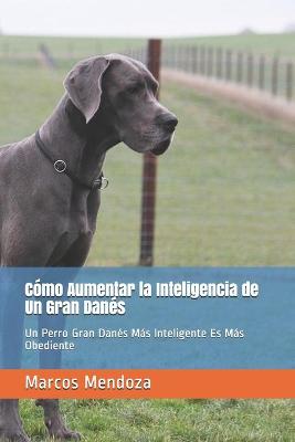 Book cover for Como Aumentar la Inteligencia de Un Gran Danes