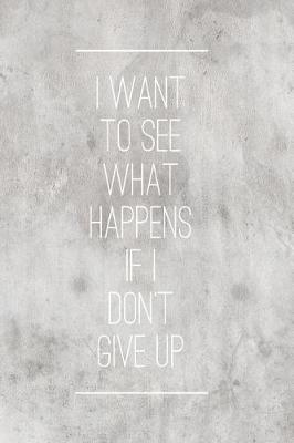 Book cover for I Want to See What Happens If I Don't Give up