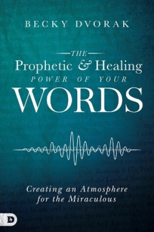 Cover of Prophetic And Healing Power Of Your Words, The