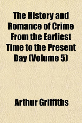 Book cover for The History and Romance of Crime from the Earliest Time to the Present Day (Volume 5)
