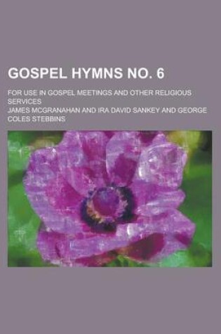 Cover of Gospel Hymns No. 6; For Use in Gospel Meetings and Other Religious Services