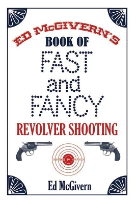 Book cover for Ed McGivern's Book of Fast and Fancy Revolver Shooting