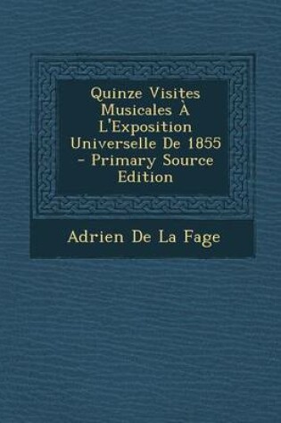 Cover of Quinze Visites Musicales A L'Exposition Universelle de 1855 - Primary Source Edition