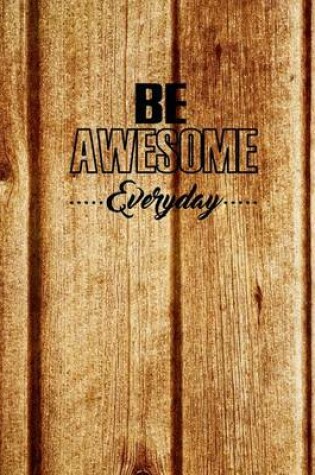 Cover of Be Awesome Every Day, Quote Inspiration Notebook, Dream Journal Diary, Dot Grid - Blank No lined -Graph Paper, 8" x 10", 120 Page