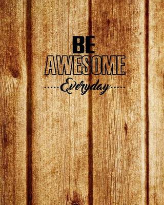 Cover of Be Awesome Every Day, Quote Inspiration Notebook, Dream Journal Diary, Dot Grid - Blank No lined -Graph Paper, 8" x 10", 120 Page