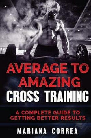 Cover of Average to Amazing Cross Training