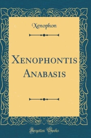 Cover of Xenophontis Anabasis (Classic Reprint)