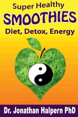 Book cover for Super Healthy Smoothies for Detox, Diet & Energy: Nutritionally, Energetically & Seasonally Balanced Smoothies