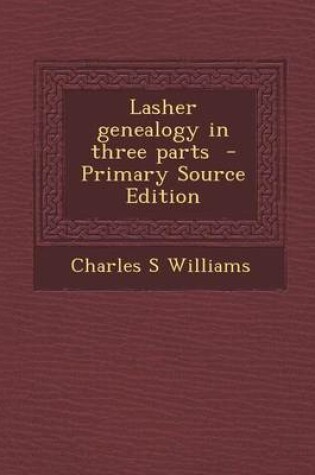 Cover of Lasher Genealogy in Three Parts - Primary Source Edition