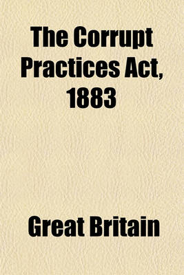 Book cover for The Corrupt Practices ACT, 1883