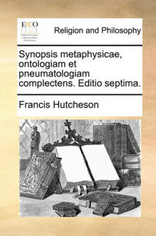 Cover of Synopsis Metaphysicae, Ontologiam Et Pneumatologiam Complectens. Editio Septima.