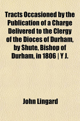 Book cover for Tracts Occasioned by the Publication of a Charge Delivered to the Clergy of the Dioces of Durham, by Shute, Bishop of Durham, in 1806 - Y J.