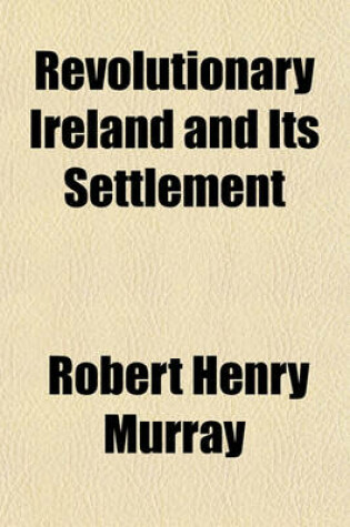 Cover of Revolutionary Ireland and Its Settlement