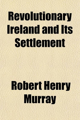 Book cover for Revolutionary Ireland and Its Settlement