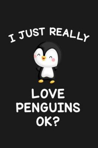 Cover of I Just Really Love Penguins Ok