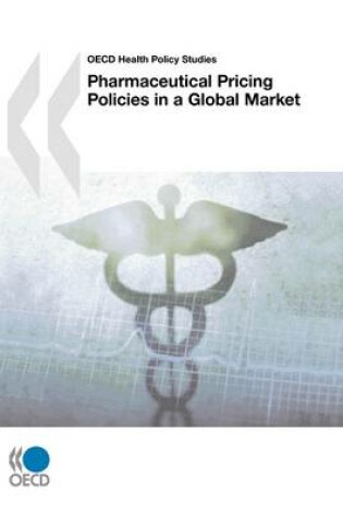 Cover of OECD Health Policy Studies Pharmaceutical Pricing Policies in a Global Market