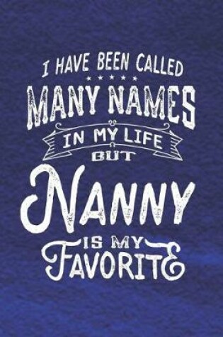 Cover of I Have Been Called Many Names in Life But Nanny Is My Favorite