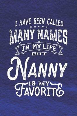 Book cover for I Have Been Called Many Names in Life But Nanny Is My Favorite