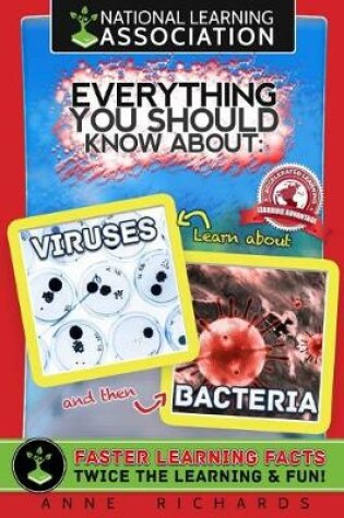 Cover of National Learning Association Everything You Should Know About Viruses and Bacteria Faster Learning Facts