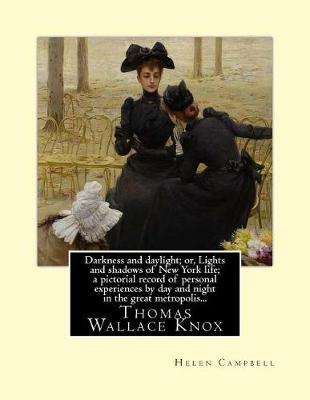 Book cover for Darkness and daylight; or, Lights and shadows of New York life; a pictorial record of personal experiences by day and night in the great metropolis... by Helen Campbell, Thomas W. Knox and Thomas Byrnes. With an introd. by Lyman Abbott (ILLUSTRATED)