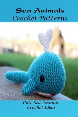 Book cover for Sea Animals Crochet Patterns