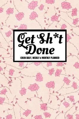 Book cover for Get Sh*t Done (2020 Daily, Weekly & Monthly Planner)
